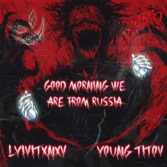 Good Morning We Are from Russia by LYIVITXNXV