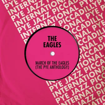 March of The Eagles: The Pye Anthology by The Eagles