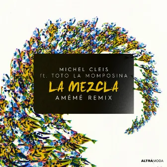 La Mezcla (AMÉMÉ Remix) by Michel Cleis