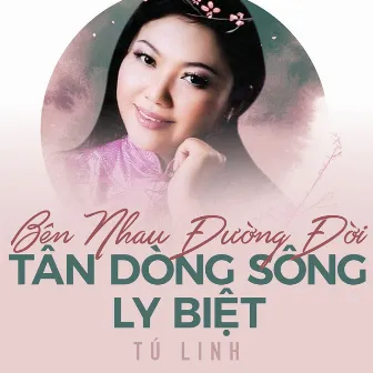 Bên Nhau Đường Đời - Tân Dòng Sông Ly Biệt by Nguyễn Đức