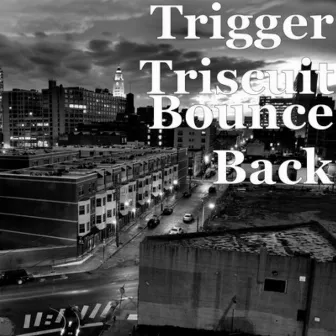 Bounce Back by Trigger Triscuit