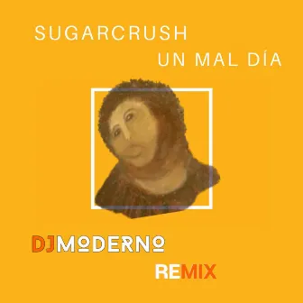 Un Mal Día (dj Moderno Remix) by Sugarcrush