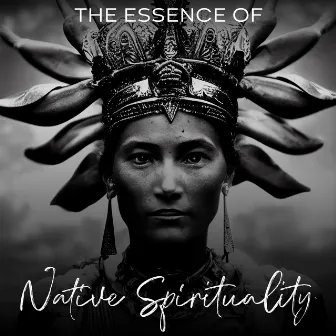 The Essence of Native Spirituality: Native Flute and Spiritual Chants with Nature Sounds by Beautiful Instrumental Music Guys