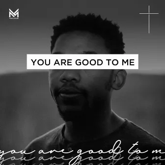 You Are Good to Me by Montel Moore