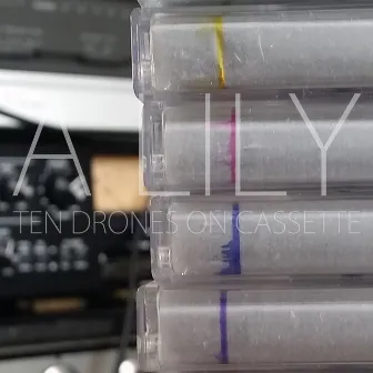 Ten Drones on Cassette by A Lily