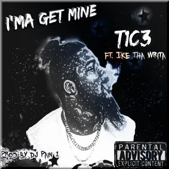 I'ma Get Mine by T1C3