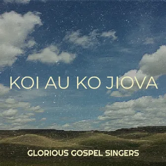 Koi Au Ko Jiova by Glorious Gospel Singers