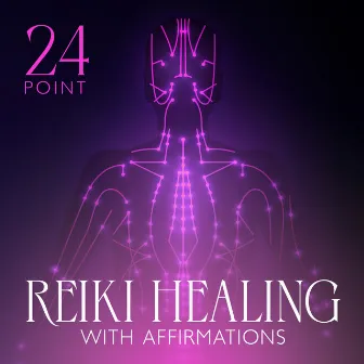 24 Point Reiki Healing with Affirmations: Meditative Sounds of Nature by Reiki Healing Unit