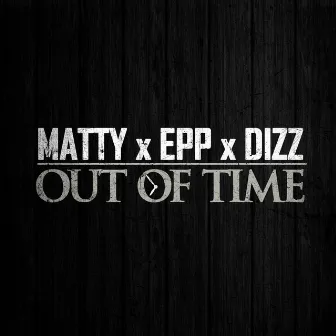 Out of Time (feat. Epp & Dizz) by Matty