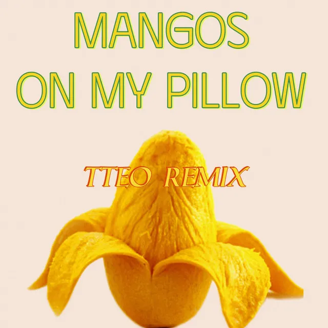 Mangos On My Pillow - Remix