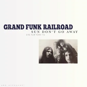 Sun Don't Go Away (Live 1972) by Grand Funk Railroad