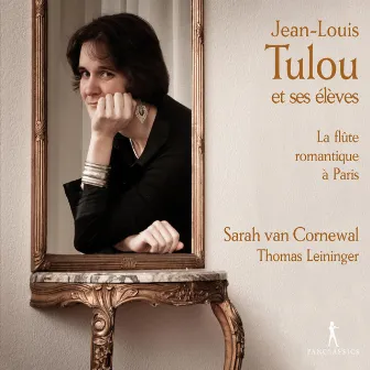 Jean-Louis Tulou et ses élèves: La flûte romantique à Paris by Sarah van Cornewal