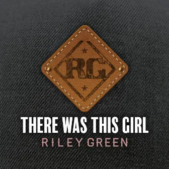 There Was This Girl by Riley Green