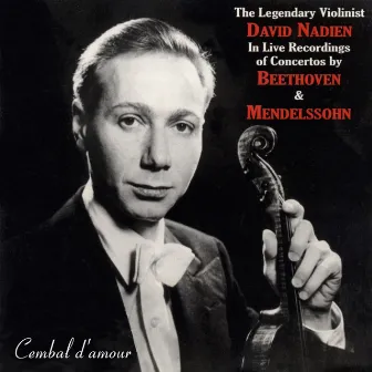 The Legendary Violinist David Nadien in Live Recordings of Concertos by Beethoven & Mendelssohn by David Nadien