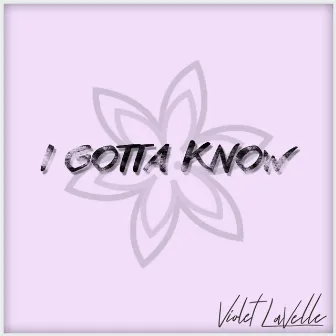 I Gotta Know by Violet LaVelle