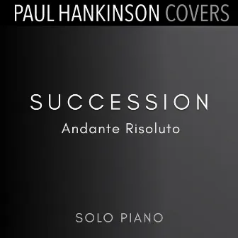 Succession - Andante Risoluto (Solo Piano Version) by Paul Hankinson