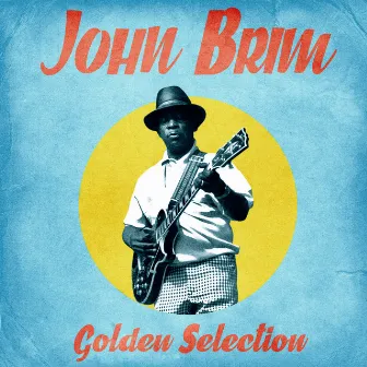 Golden Selection (Remastered) by John Brim