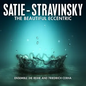 Satie - Stravinsky: The Beautiful Eccentric by Friedrich Cerha