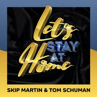 Let's Stay at Home by Tom Schuman