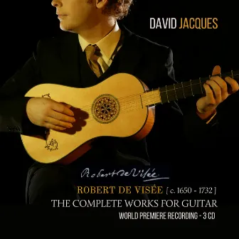 ROBERT DE VISÉE [ c. 1650 - 1732 ] (Complete Works For Guitar) by David Jacques