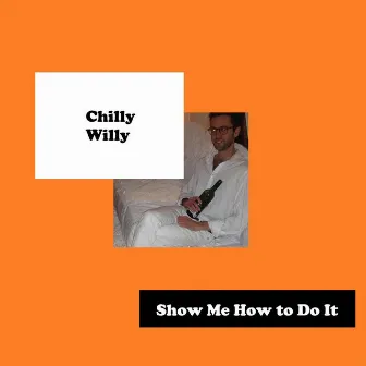 Show Me How to Do It by Chilly Willy