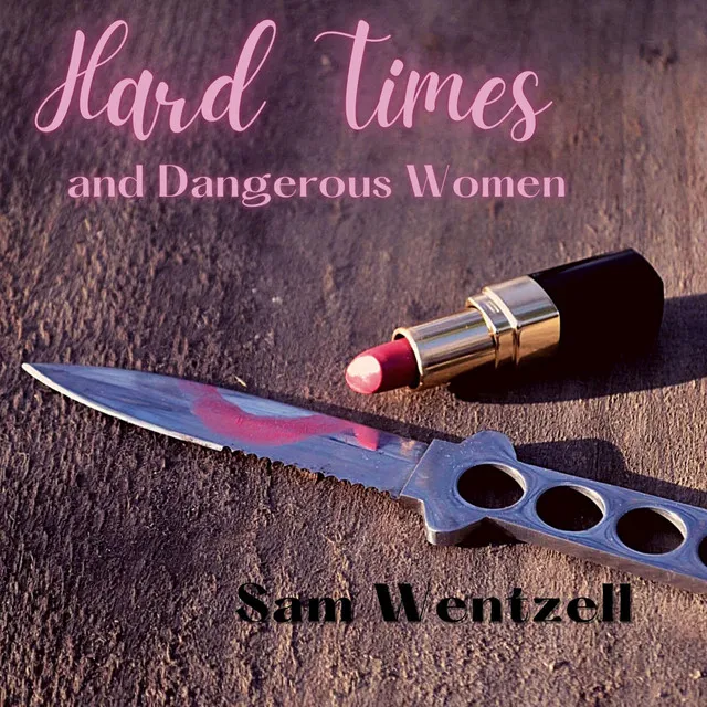 Hard Times and Dangerous Women