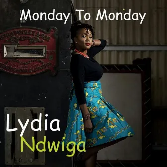 Monday To Monday by Lydia Ndwiga