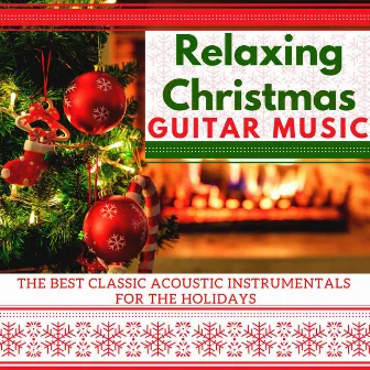 Relaxing Christmas Guitar Music: The Best Classic Acoustic Instrumentals for the Holidays by Christmas Music Guitar Collectors