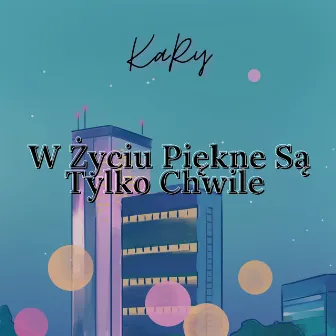 W Życiu Piękne Są Tylko Chwile by KaRy