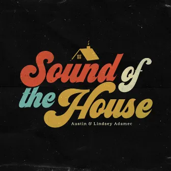 Sound of the House (Live) by Austin & Lindsey Adamec