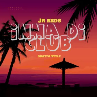 Inna Di Club (Shatta Style) by Jr. Reds