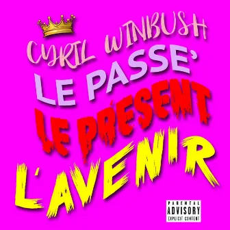 LE PASSE' LE PRESENT L' AVENIR by Cyril Winbush