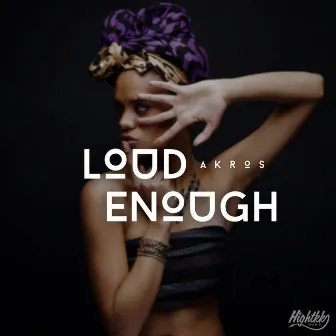 Loud Enough by Akros