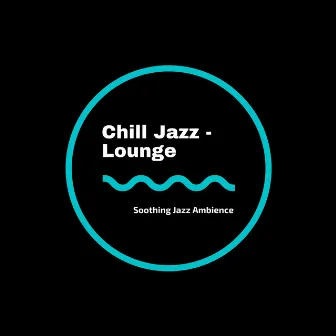 Soothing Jazz Ambience by Chill Jazz-Lounge