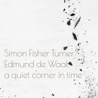 A Quiet Corner In Time by Edmund de Waal