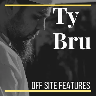 Off Site Features by Ty Bru