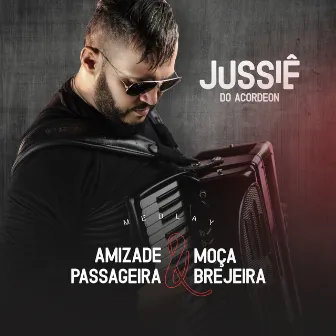 Amizade Passageira & Moça Brejeira by Jussiê do Acordeon