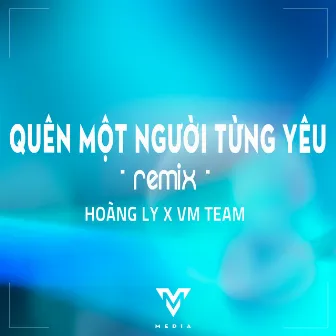 Quên Một Người Từng Yêu (Remix) by VM TEAM