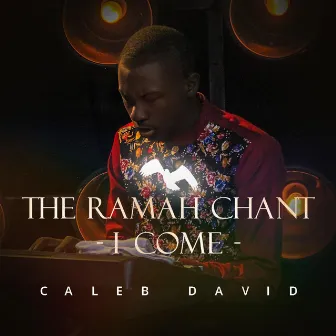 The Ramah Chant (I come) by Caleb David