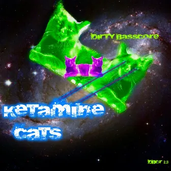 Ketamine Cats by Dirty Basscore