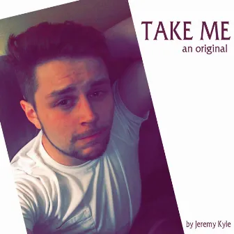 Take Me by Jeremy Kyle