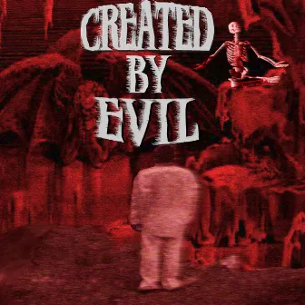 Created by Evil by Baker Ya Maker