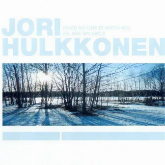 When No One Is Watching We Are Invisible by Jori Hulkkonen