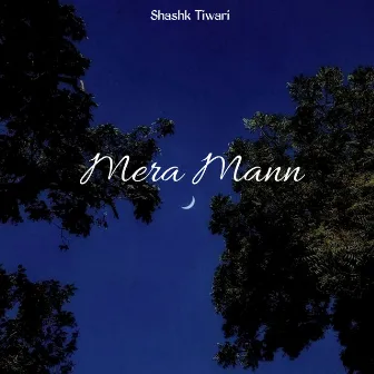 Mera Mann by Shashk Tiwari