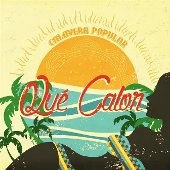 Qué Calor by Calavera Popular