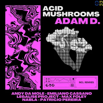 Acid Mushrooms by ADAM D.