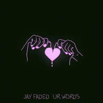 ur words by Jay Faded