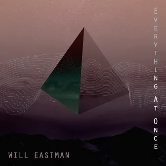 Everything at Once by Will Eastman