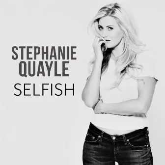 Selfish - Single by Stephanie Quayle