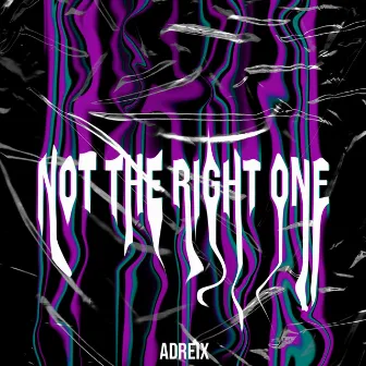 Not The Right One by Adreix